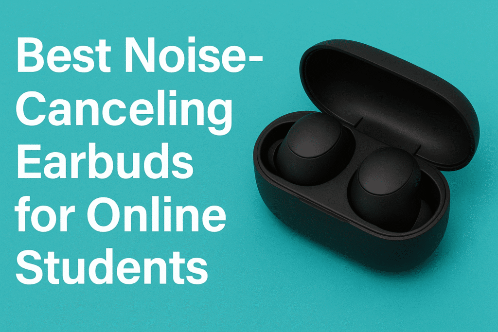 Best Noise-Canceling Earbuds for Online Students